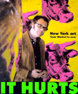 It Hurts: New York Art from Warhol to Now - Collings, Matthew