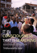 It is Consciousness That is Searching 2020: Ancient Wisdom for the Modern Mind