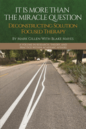 It Is More Than the Miracle Question: Deconstructing Solution Focused Therapy