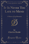 It Is Never Too Late to Mend, Vol. 1 of 2: A Matter of Fact Romance (Classic Reprint)