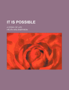 It Is Possible; A Story of Life