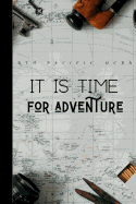 It Is Time For Adventure: Adventurers Quote Notebook The Perfect Way To Log Your Your Adventures And Journeys