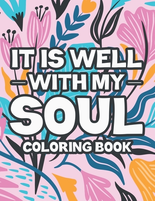 It Is Well With My Soul Coloring Book: Stress Relieving Christian Faith ...