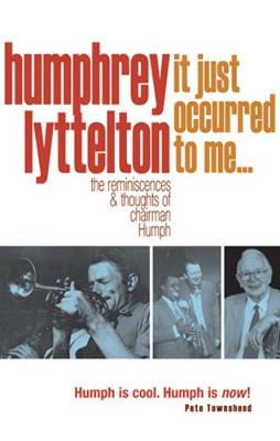 It Just Occurred to Me: The Reminiscences & Thought of Chairman Humph - Lyttelton, Humphrey
