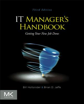 IT Manager's Handbook: Getting Your New Job Done - Holtsnider, Bill, and Jaffe, Brian D