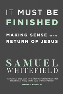 It Must Be Finished: Making Sense of the Return of Jesus