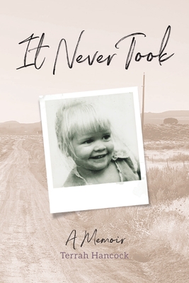 It Never Took: A Memoir - Hancock, Terrah, and Bush, Laura L (Editor)