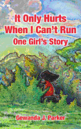 It Only Hurts When I Can't Run: One Girl's Story