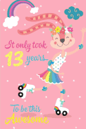 It Only Took 13 Years to Be This Awesome: Cute 13 Birthday Gift, Happy Bunny on Skates Journal Composition Writing Diary Notebook for Girls