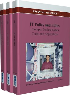 It Policy and Ethics: Concepts, Methodologies, Tools, and Applications - Irma International (Editor), and Management Association, Information Reso (Editor)