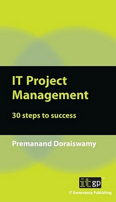 IT Project Management: 30 Steps to Success - Doraiswamy, Premanand, and IT Governance Publishing (Editor)