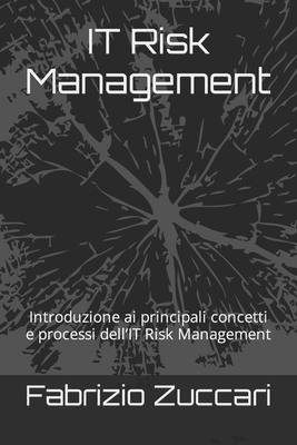 IT Risk Management: Introduzione ai principali concetti e processi dell'IT Risk Management - Zuccari, Fabrizio