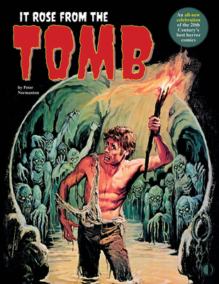 It Rose from the Tomb: Celebrating the 20th Century's Best Horror Comics - Normanton, Peter, and Wrightson, Bernie, and Adams, Neal