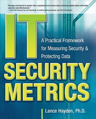 It Security Metrics: A Practical Framework for Measuring Security & Protecting Data - Hayden, Lance