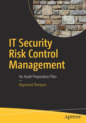 IT Security Risk Control Management: An Audit Preparation Plan - Pompon, Raymond