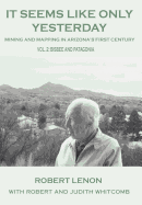 It Seems Like Only Yesterday: Mining and Mapping in Arizona's First Century Vol 1: The Yuma Years