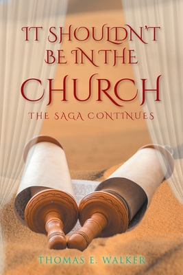 IT Shouldn't Be in the Church: The Saga Continues - Walker, Thomas E