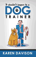 It Shouldn't Happen to a Dog Trainer: Volume 1
