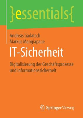 It-Sicherheit: Digitalisierung Der Geschftsprozesse Und Informationssicherheit - Gadatsch, Andreas, and Mangiapane, Markus