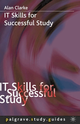 It Skills for Successful Study - Clarke, A