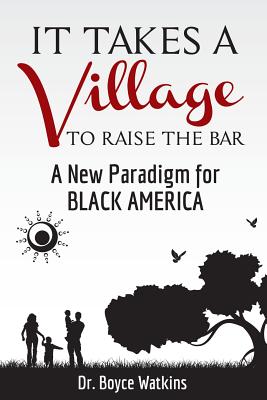 It Takes a Village to Raise the Bar: A New Paradigm for Black America - Watkins, Boyce