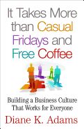 It Takes More Than Casual Fridays and Free Coffee: Building a Business Culture That Works for Everyone