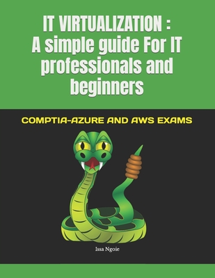 It Virtualization: A simple guide For IT professionals and beginners: COMPTIA-AZURE AND AWS EXAMS - Ngoie, Issa