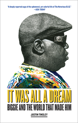 It Was All a Dream: Biggie and the World That Made Him - Tinsley, Justin