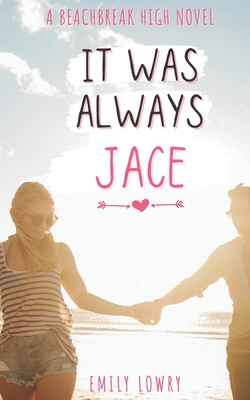 It Was Always Jace: A Sweet YA Romance - Lowry, Emily