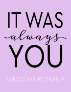 It Was Always You: Pink and Black Wedding Planner Book and Organizer with Checklists, Guest List and Seating Chart