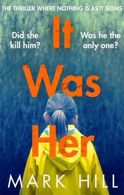 It Was Her: The breathtaking thriller where nothing is as it seems - Hill, Mark