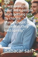 It was part of what kept people from getting sick by chance: "what they thought of someone, they said openly"