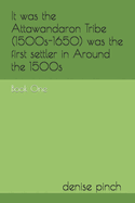 It was the Attawandaron Tribe (1500s-1650) was the first settler in Around the 1500s: Book One