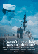 It Wasn't Just a Job; It Was an Adventure: SAILOR STORIES from U.S. Navy Sailors of WWII, Vietnam, Persian Gulf and Peacetime Deployments