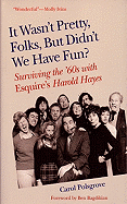 It Wasn't Pretty, Folks, But Didn't We Have Fun?: Surviving the '60s with Esquire's Harold Hayes