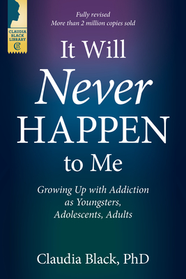 It Will Never Happen to Me: Growing Up with Addiction as Youngsters, Adolescents, and Adults - Black, Claudia