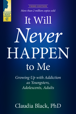 It Will Never Happen to Me: Growing Up with Addiction as Youngsters, Adolescents, and Adults - Black, Claudia, PhD