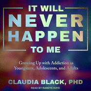 It Will Never Happen to Me Lib/E: Growing Up with Addiction as Youngsters, Adolescents, and Adults