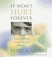 It Won't Hurt Forever: Guiding Your Child Through Trauma