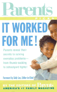 It Worked for Me!: From Thumb Sucking to Schoolyard Fights, Parents Reveal Their Secrets to Solving the Everyday Problems of Raising Kids - Editors of Parents Magazine, and Parents Magazine (Editor), and Lee, Sally (Foreword by)