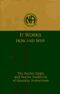 It Works, How and Why: The Twelve Steps and Twelve Traditions of Narcotics Anonymous