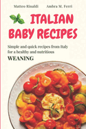 Italian Baby Recipes: Simple and quick recipes from Italy for a healthy and nutricious WEANING