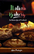 Italian Bakery: An Italian Bread Cookbook