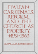 Italian Cardinals, Reform, and the Church as Property, 1492-1563