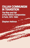 Italian Communism in Transition: The Rise and Fall of the Historic Compromise in Turin, 1975-1980