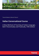 Italian Conversational Course: A New Method of Teaching of Italian Language, Both Theoretically and Practically. Fifth Edition