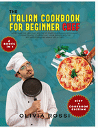 Italian Cookbook for Beginner Chef: More than 220 Very Easy Recipes to Start your Italian Restaurant Cuisine! Delight yourself and your Friends with the Best Mediterranean Meals like a Chef!