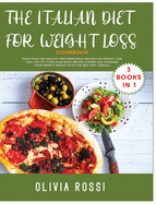 ITALIAN COOKBOOK FOR WEIGHT LOSS Cookbook -: More than 300 HEALTHY Mediterranean Recipes For Weight Loss and stay FIT! Tone your Body before SUMMER and Maintain your Perfect Weight with The Best Diet Overall!