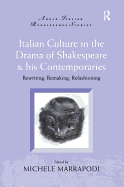 Italian Culture in the Drama of Shakespeare and His Contemporaries: Rewriting, Remaking, Refashioning