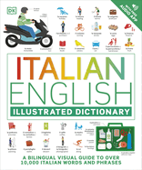 Italian English Illustrated Dictionary: A Bilingual Visual Guide to Over 10,000 Italian Words and Phrases